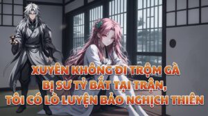 XUYÊN KHÔNG ĐI TRỘM GÀ BỊ SƯ TỶ BẮT TẠI TRẬN, TÔI CÓ LÒ LUYỆN BẢO NGHỊCH THIÊN cover