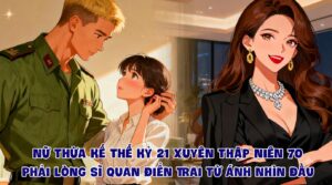 Nữ Thừa Kế Thế Kỷ 21 Xuyên Thập Niên 70 Phải Lòng Sĩ Quan Điển Trai Từ Ánh Nhìn Đầu cover