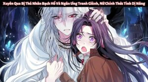 Xuyên Qua Bị Thú Nhân Bạch Hổ Và Ngân Ưng Tranh Giành, Nữ Chính Thức Tỉnh Dị Năng cover