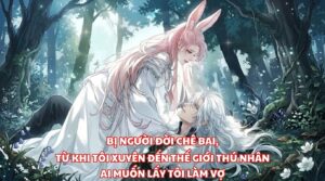 Bị Người Đời Chê Bai, Từ Khi Tôi Xuyên Đến Thế Giới Thú Nhân Ai Muốn Lấy Tôi Làm Vợ cover