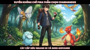 Xuyên Không Chê Pika Thần Chọn Charmander Cày Cấp Siêu Nhanh Đi Vã Boss Giovanni cover