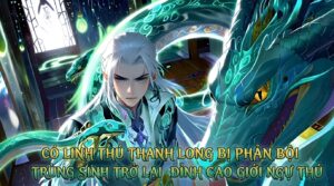 Có Linh Thú Thanh Long Bị Phản Bội Trùng Sinh Trở Lại Đỉnh Cao Giới Ngự Thú cover