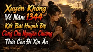 Xuyên Không Về Năm 1344 Kết Bái Huynh Đệ Cùng Chu Nguyên Chương Thời Còn Đi Xin Ăn cover