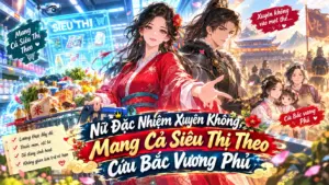 Nữ Đặc Nhiệm Xuyên Không, Mang Cả Siêu Thị Theo Cứu Bắc Vương Phủ thumbnail