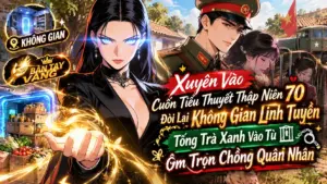 XUYÊN THƯ THẬP NIÊN 70 ĐÒI LẠI KHÔNG GIAN TỐNG TRÀ XANH VÀO TÙ ÔM TRỌN CHỒNG QUÂN NHÂN thumbnail